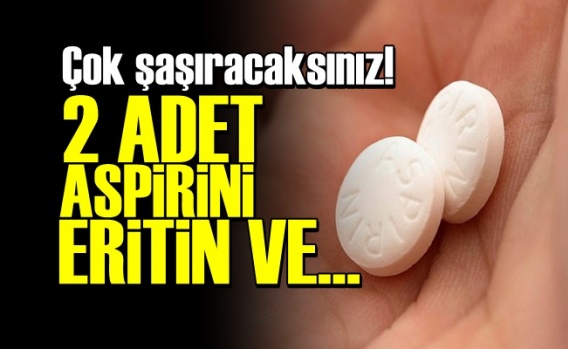İki Adet Aspirini Eritin Ve...