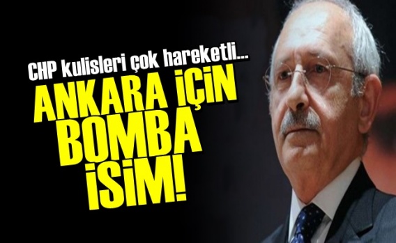 CHP'de Ankara İçin Bomba İsim!