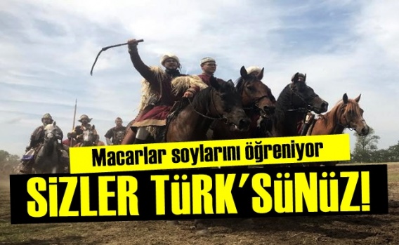 'Siz Macar Değil Türk'sünüz'