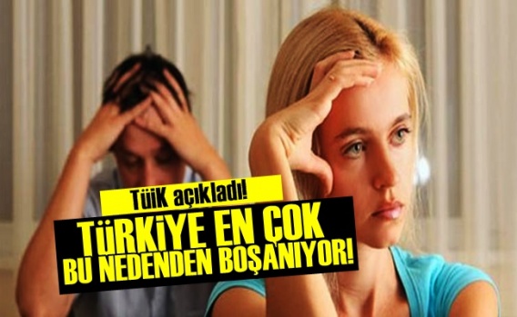 Türkiye En Çok Bu Nedenden Boşanıyor!