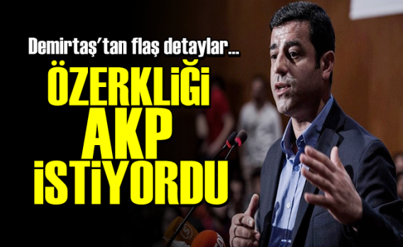 'Özerkliği AKP İstiyordu!'