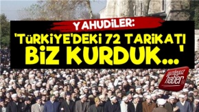 'Türkiye'deki 72 Tarikatı Biz Kurduk'