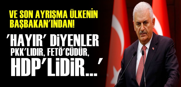 'HAYIR DİYENLER PKK'LIDIR, FETÖ'CÜDÜR'