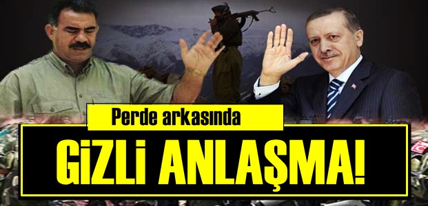 'PKK İLE PERDE ARKASINDA GİZLİ ANLAŞMA...'