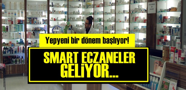 ARTIK 'SMART ECZANE' DÖNEMİ!..