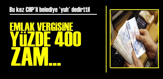 CHP'Lİ BELEDİYE'DEN YÜZDE 400'LÜK ZAM!