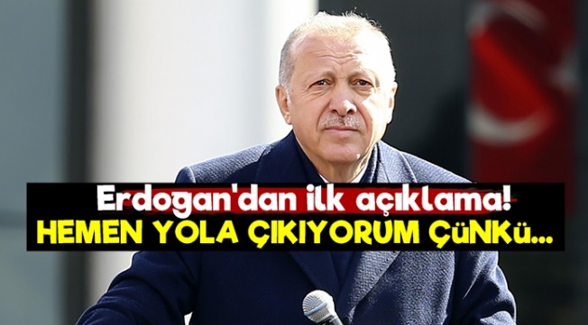 Erdoğan'dan İlk Açıklama!