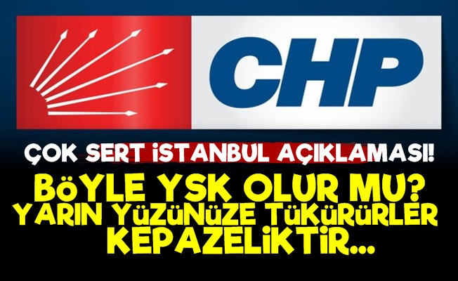 CHP'den Çok Sert İstanbul Açıklaması!