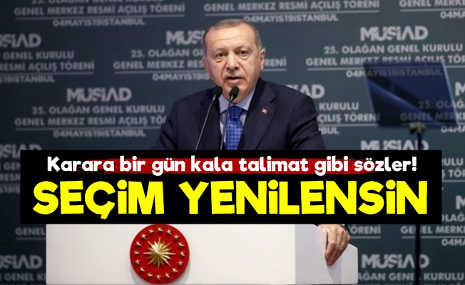 Erdoğan: Seçim Yenilensin...