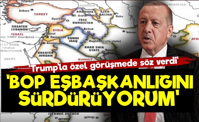 Erdoğan Trump'a Söz Verdi: BOP Görevim Sürüyor'