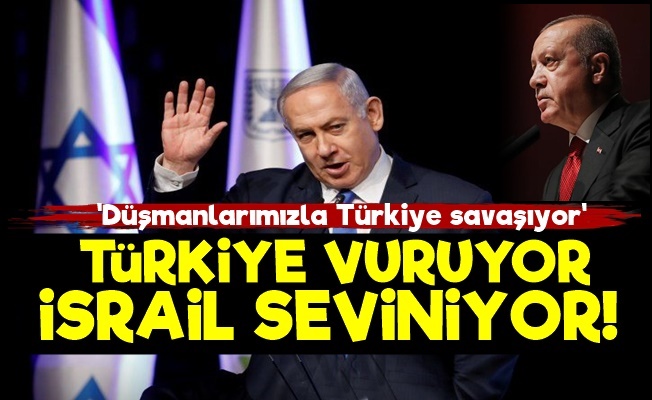 İsrail Mutlu! 'Türkiye Düşmanlarımızı Vuruyor'