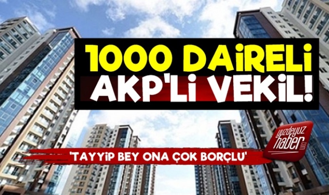 1000 Daireli AKP'li Vekil...