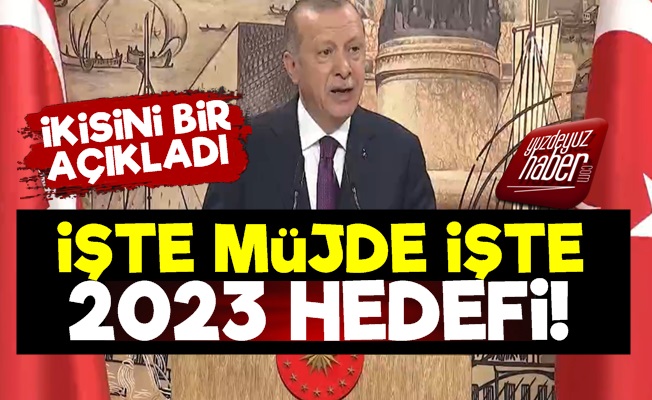 Erdoğan Hem Müjdeyi Hem 2023 Hedefini Açıkladı