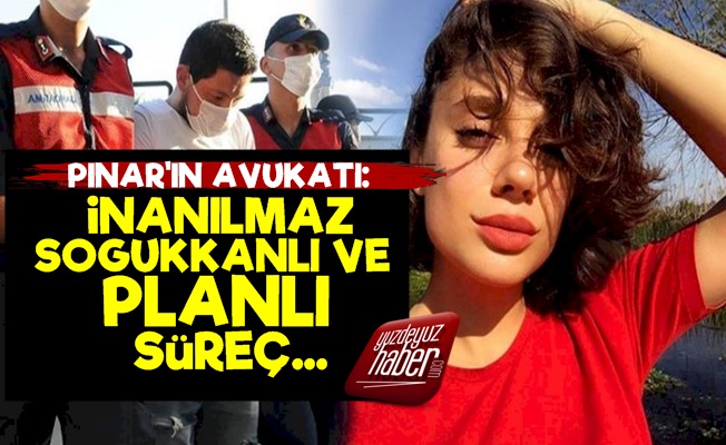 Pınar Gültekin'in Avukatı: İnanılmaz...