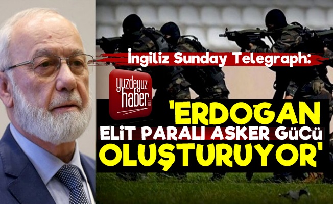 'Tayyip Erdoğan Elit Paralı Asker Gücü Oluşturuyor'