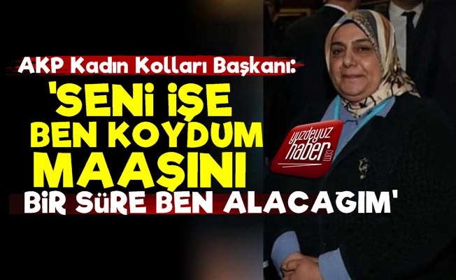 AKP Kadın Kolları Başkanı Maaşa El Koymuş!