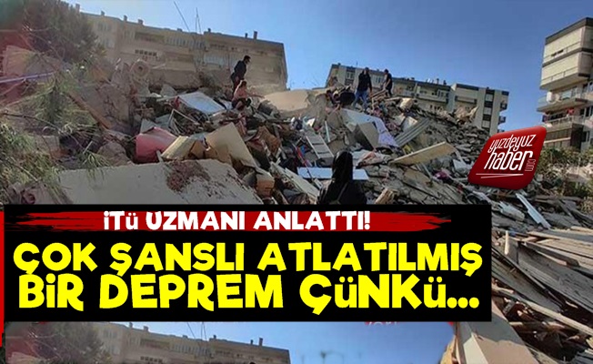 'İzmir Depremi Çok Şanslı Atladıldı Çünkü...'