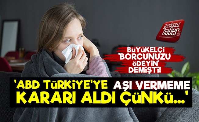 Şok! ABD Türkiye'ye Aşı Vermeme Kararı Aldı