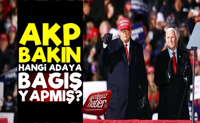 AKP, ABD Seçiminde O Adaya Bağış Yapmış!