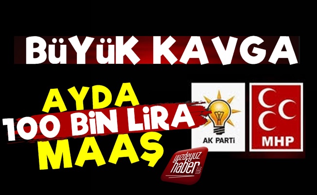 AKP-MHP'de Büyük Kavga! 100 Bin Lira Maaş