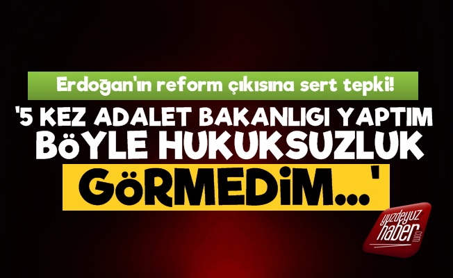 Erdoğan'ın Hukuk Reformuna Çıkışına Sert Tepki!