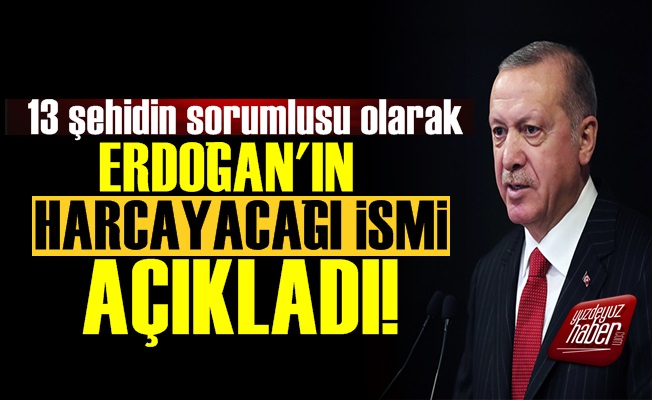 13 Şehit İçin Erdoğan'ın Harcayacağı İsmi Açıkladı!