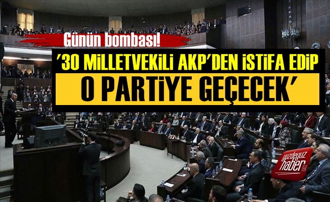 '30 Milletvekili AKP'den İstifa Edecek...'