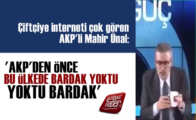 'AKP'den Önce Bu Ülkede Bardak Yoktu'