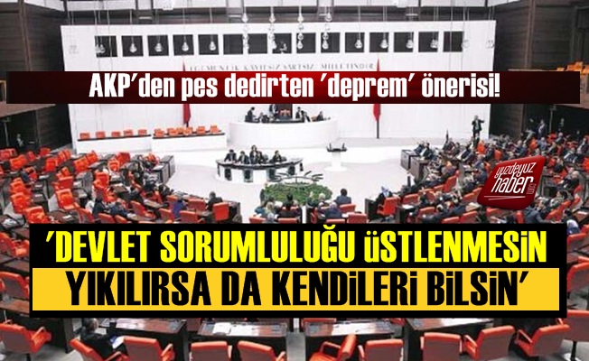 AKP'den Pes Dedirten 'Deprem' Önerisi!