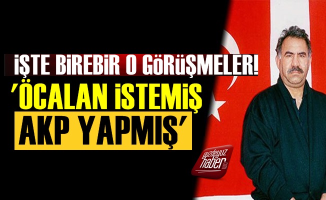 'Abdullah Öcalan İstemiş, AKP Yapmış'