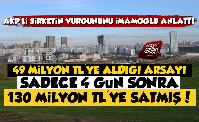 AKP'li Şirket 49 Milyona Aldığı Arsayı 130 Milyona Satmış!