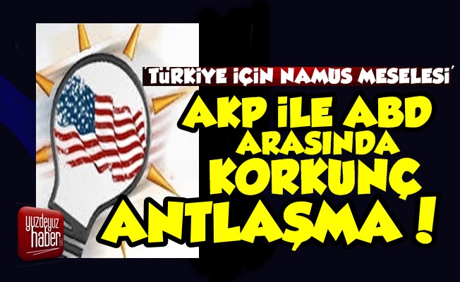 İşte AKP'nin ABD'yle Korkunç Antlaşması!