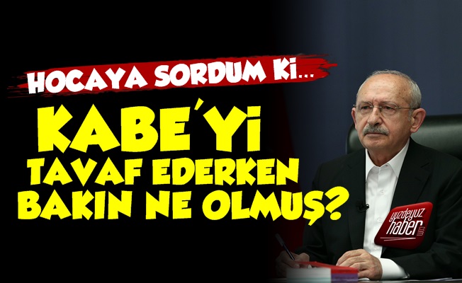 Kılıçdaroğlu Kabe'yi Tavaf Ederken...
