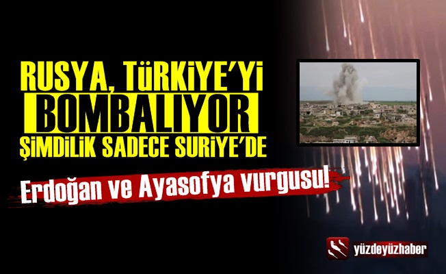 'Rusya, Suriye'de Türkiye'yi Bombalıyor'