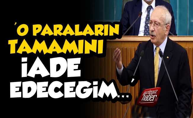 Kılıçdaroğlu: O Paraların Tamamını İade Edeceğim
