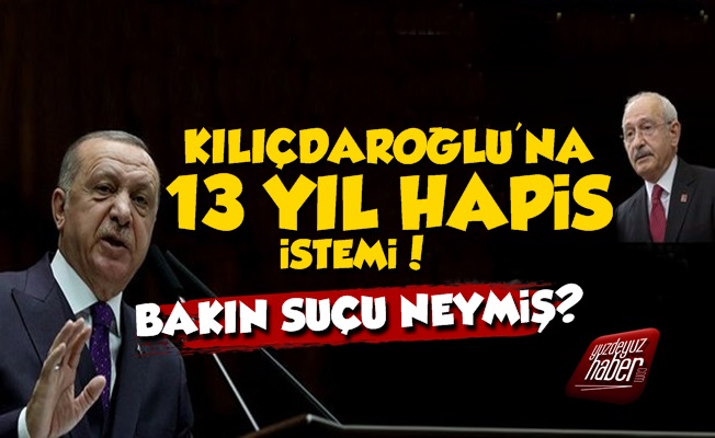 Kılıçdaroğlu ve Ekibine 13 Yıl Hapis İstemi!