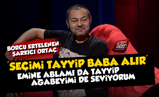 Serdar Ortaç: Tayyip Baba Seçimi Alır Ama...