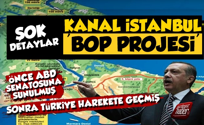 Şok! Kanal İstanbul BOP Projesi'nin Parçası...