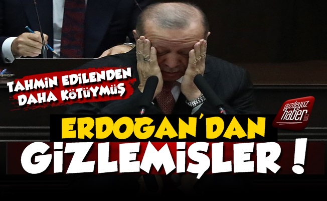 'Durum O Kadar Kötü ki Erdoğan'dan Gizlediler'