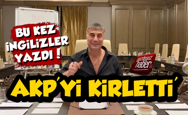 İngilizler'den Sedat Peker Analizi: AKP'yi Kirletti