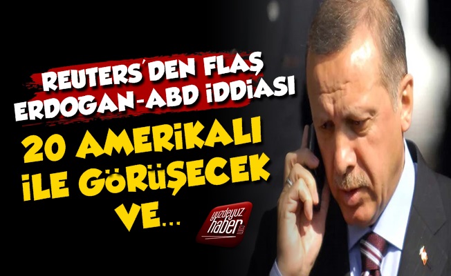 Reuters'den Erdoğan-ABD İddiası