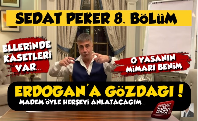 Sedat Peker 8. Bölümde Erdoğan'a Gözdağı