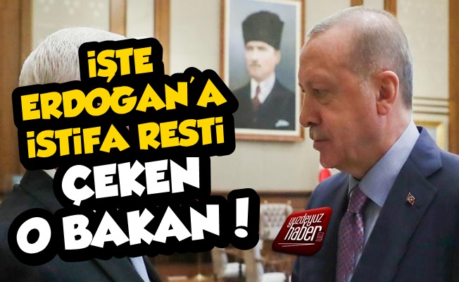 Erdoğan'a İstifa Resti Çeken Bakan Belli Oldu!