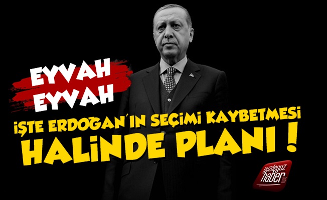 İşte Erdoğan'ın Seçimi Kaybettiğinde Düşündüğü Plan