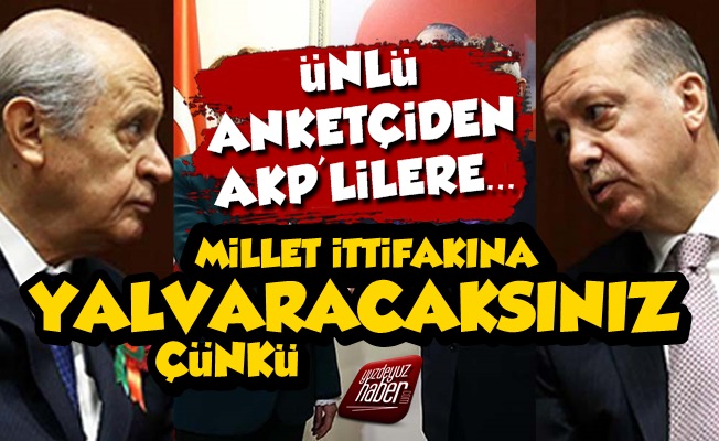 Ünlü Anketçiden AKP'lilere: Yalvaracaksınız