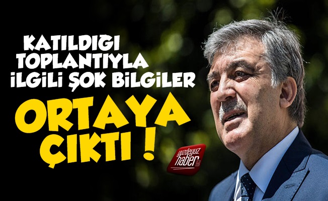 Abdullah Gül'lü Özel Toplantıda Şok Bilgiler