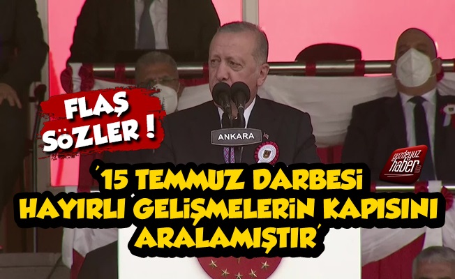 Erdoğan: 15 Temmuz Darbesi Hayırlı Gelişmeler Yarattı