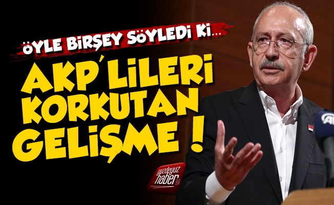 Kılıçdaroğlu Öyle Bir Şey Söyledi ki, AKP'liler Korkuya Kapıldı