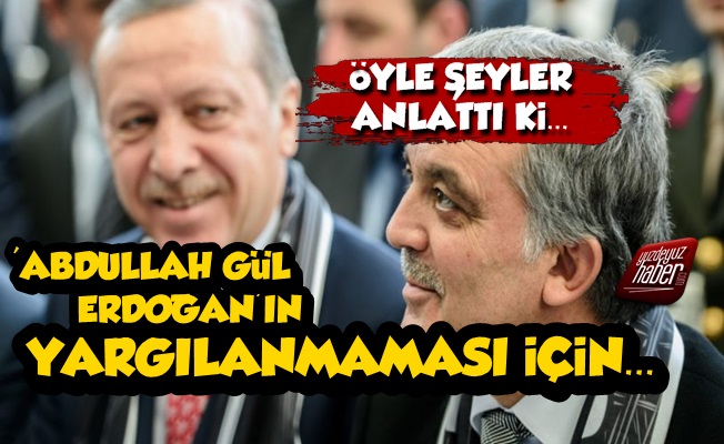 Abdullah Gül, Erdoğan'ın Yargılanmaması İçin...
