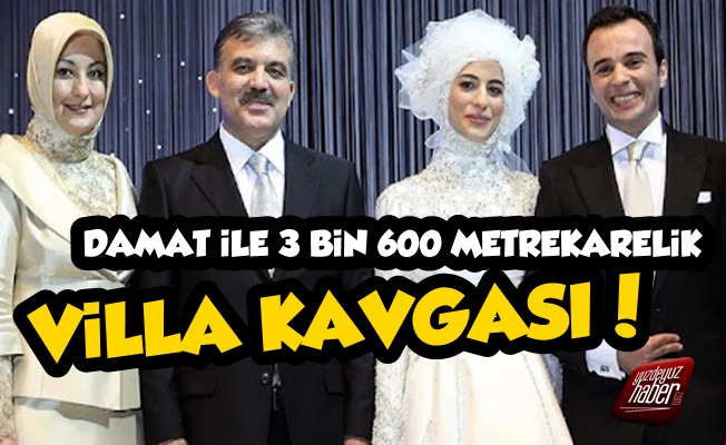 Abdullah Gül'ün Kızı Boşanıyor, Villa Şoku Yaşanıyor